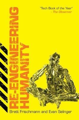 Re-Engineering Humanity - Brett Frischmann, Evan Selinger - Libro Cambridge University Press | Libraccio.it