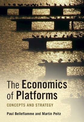 The Economics of Platforms - Paul Belleflamme, Martin Peitz - Libro Cambridge University Press | Libraccio.it