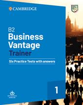 B2 Business vantage trainer. Six practice tests with answers. Con File audio per il download