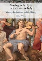 Singing to the Lyre in Renaissance Italy - Blake Wilson - Libro Cambridge University Press | Libraccio.it