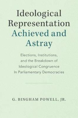 Ideological Representation: Achieved and Astray - G. Bingham Powell, Jr - Libro Cambridge University Press, Cambridge Studies in Comparative Politics | Libraccio.it