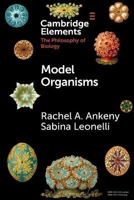 Model Organisms - Rachel A. Ankeny, Sabina Leonelli - Libro Cambridge University Press, Elements in the Philosophy of Biology | Libraccio.it
