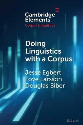 Doing Linguistics with a Corpus - Jesse Egbert, Tove Larsson, Douglas Biber - Libro Cambridge University Press, Elements in Corpus Linguistics | Libraccio.it