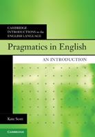 Pragmatics in English - Kate Scott - Libro Cambridge University Press, Cambridge Introductions to the English Language | Libraccio.it