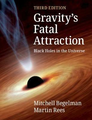 Gravity's Fatal Attraction - Mitchell Begelman, Martin Rees - Libro Cambridge University Press | Libraccio.it