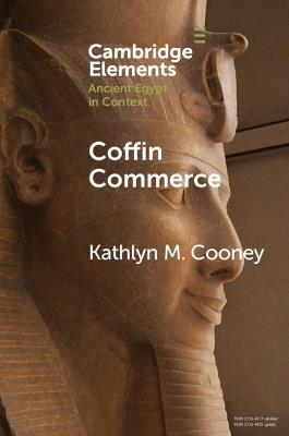 Coffin Commerce - Kathlyn M. Cooney - Libro Cambridge University Press, Elements in Ancient Egypt in Context | Libraccio.it