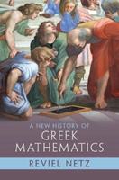 A New History of Greek Mathematics - Reviel Netz - Libro Cambridge University Press | Libraccio.it