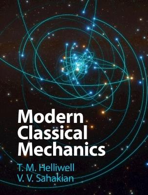 Modern Classical Mechanics - T. M. Helliwell, V. V. Sahakian - Libro Cambridge University Press | Libraccio.it