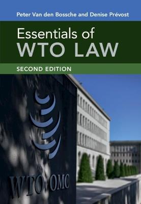 Essentials of WTO Law - Peter Van den Bossche, Denise Prévost - Libro Cambridge University Press | Libraccio.it