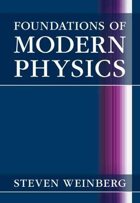 Foundations of Modern Physics - Steven Weinberg - Libro Cambridge University Press | Libraccio.it