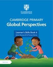 Cambridge primary global perspectives. Learner's skills book 6. Con e-book. Con espansione online