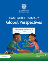 Cambridge primary global perspectives. Teacher's resource 6. Per la Scuola elementare. Con e-book. Con espansione online