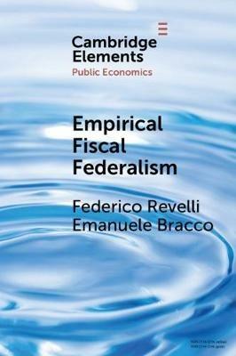 Empirical Fiscal Federalism - Federico Revelli, Emanuele Bracco - Libro Cambridge University Press, Elements in Public Economics | Libraccio.it