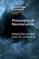 Philosophy of Neuroscience - William Bechtel, Linus Ta-Lun Huang - Libro Cambridge University Press, Elements in Philosophy of Mind | Libraccio.it