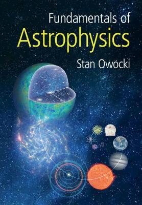Fundamentals of Astrophysics - Stan Owocki - Libro Cambridge University Press | Libraccio.it
