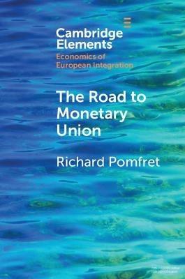 The Road to Monetary Union - Richard Pomfret - Libro Cambridge University Press, Elements in Economics of European Integration | Libraccio.it