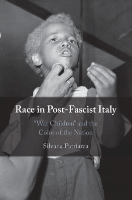 Race in Post-Fascist Italy - Silvana Patriarca - Libro Cambridge University Press | Libraccio.it