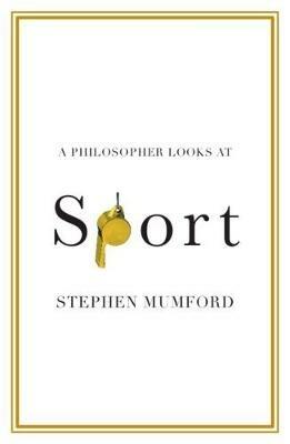 A Philosopher Looks at Sport - Stephen Mumford - Libro Cambridge University Press, A Philosopher Looks At | Libraccio.it