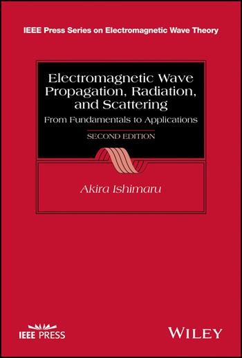 Electromagnetic Wave Propagation, Radiation, and Scattering - Akira Ishimaru - Libro John Wiley & Sons Inc, IEEE Press Series on Electromagnetic Wave Theory | Libraccio.it