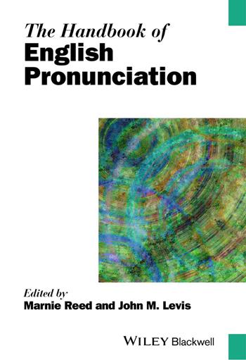 The Handbook of English Pronunciation - Marnie Reed, John M. Levis - Libro John Wiley and Sons Ltd, Blackwell Handbooks in Linguistics | Libraccio.it