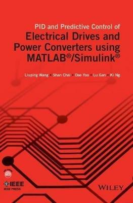 PID and Predictive Control of Electrical Drives and Power Converters using MATLAB / Simulink - Liuping Wang, Shan Chai, Dae Yoo - Libro John Wiley & Sons Inc, IEEE Press | Libraccio.it
