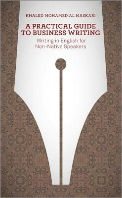 A Practical Guide To Business Writing - Khaled Al-Maskari - Libro John Wiley & Sons Inc | Libraccio.it