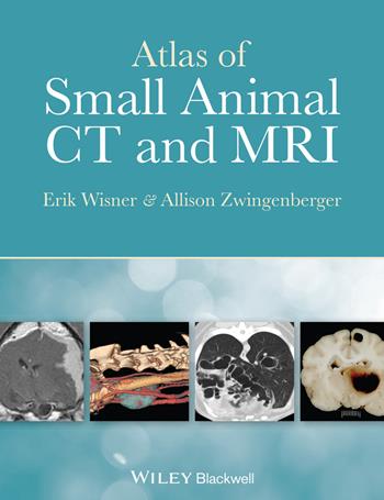 Atlas of Small Animal CT and MRI - Erik Wisner, Allison Zwingenberger - Libro John Wiley and Sons Ltd | Libraccio.it