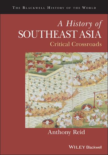 A History of Southeast Asia - Anthony Reid - Libro John Wiley and Sons Ltd, Blackwell History of the World | Libraccio.it