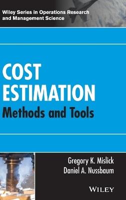 Cost Estimation - Gregory K. Mislick, Daniel A. Nussbaum - Libro John Wiley & Sons Inc, Wiley Series in Operations Research and Management Science | Libraccio.it