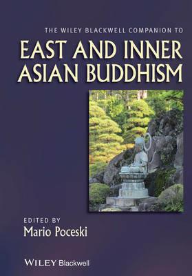 The Wiley Blackwell Companion to East and Inner Asian Buddhism  - Libro John Wiley and Sons Ltd, Wiley Blackwell Companions to Religion | Libraccio.it