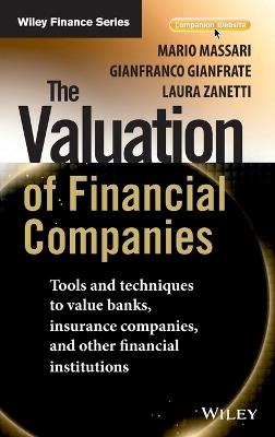 The Valuation of Financial Companies - Mario Massari, Gianfranco Gianfrate, Laura Zanetti - Libro John Wiley & Sons Inc, The Wiley Finance Series | Libraccio.it