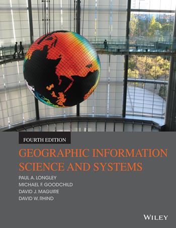 Geographic Information Science and Systems - Paul A. Longley, Michael F. Goodchild, David J. Maguire - Libro John Wiley & Sons Inc | Libraccio.it