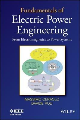 Fundamentals of Electric Power Engineering - Massimo Ceraolo, Davide Poli - Libro John Wiley & Sons Inc | Libraccio.it