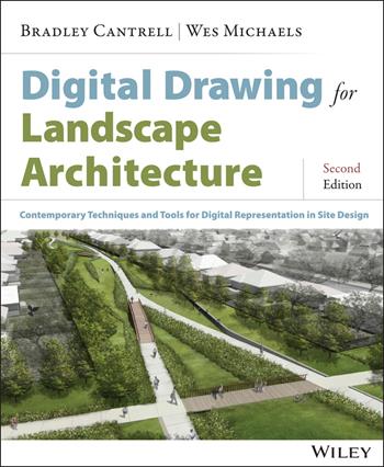 Digital Drawing for Landscape Architecture - Bradley Cantrell, Wes Michaels - Libro John Wiley & Sons Inc | Libraccio.it