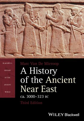 A History of the Ancient Near East, ca. 3000-323 BC - Marc Van De Mieroop - Libro John Wiley and Sons Ltd, Blackwell History of the Ancient World | Libraccio.it