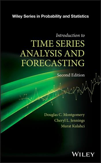 Introduction to Time Series Analysis and Forecasting - Douglas C. Montgomery, Cheryl L. Jennings, Murat Kulahci - Libro John Wiley & Sons Inc, Wiley Series in Probability and Statistics | Libraccio.it