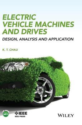 Electric Vehicle Machines and Drives - K. T. Chau - Libro John Wiley & Sons Inc, IEEE Press | Libraccio.it