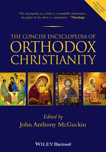 The Concise Encyclopedia of Orthodox Christianity - John Anthony McGuckin - Libro John Wiley and Sons Ltd | Libraccio.it