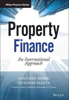 Property Finance - Giacomo Morri, Antonio Mazza - Libro John Wiley & Sons Inc, The Wiley Finance Series | Libraccio.it