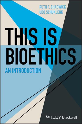 This Is Bioethics - Ruth F. Chadwick, Udo Schüklenk - Libro John Wiley and Sons Ltd, This is Philosophy | Libraccio.it