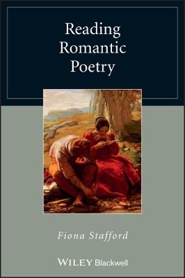 Reading Romantic Poetry - Fiona Stafford - Libro John Wiley and Sons Ltd, Wiley Blackwell Reading Poetry | Libraccio.it