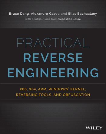Practical Reverse Engineering - Bruce Dang, Alexandre Gazet, Elias Bachaalany - Libro John Wiley & Sons Inc | Libraccio.it