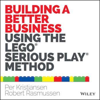 Building a Better Business Using the Lego Serious Play Method - Per Kristiansen, Robert Rasmussen - Libro John Wiley & Sons Inc | Libraccio.it