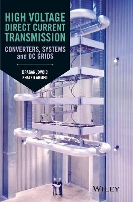 High Voltage Direct Current Transmission - Dragan Jovcic, Khaled Ahmed - Libro John Wiley & Sons Inc | Libraccio.it