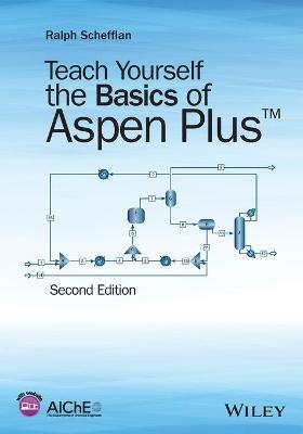 Teach Yourself the Basics of Aspen Plus - Ralph Schefflan - Libro John Wiley & Sons Inc | Libraccio.it