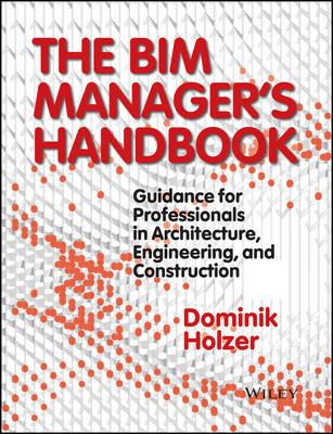The BIM Manager's Handbook - Dominik Holzer - Libro John Wiley & Sons Inc | Libraccio.it