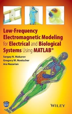 Low-Frequency Electromagnetic Modeling for Electrical and Biological Systems Using MATLAB - Sergey N. Makarov, Gregory M. Noetscher, Ara Nazarian - Libro John Wiley & Sons Inc | Libraccio.it
