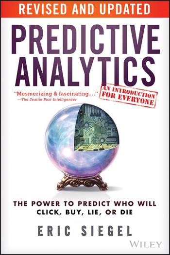 Predictive Analytics - Eric Siegel - Libro John Wiley & Sons Inc | Libraccio.it