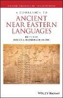 A Companion to Ancient Near Eastern Languages  - Libro John Wiley and Sons Ltd, Blackwell Companions to the Ancient World | Libraccio.it