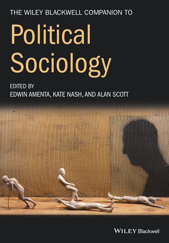 The Wiley-Blackwell Companion to Political Sociology - Edwin Amenta, Kate Nash, Alan Scott - Libro John Wiley and Sons Ltd, Wiley Blackwell Companions to Sociology | Libraccio.it
